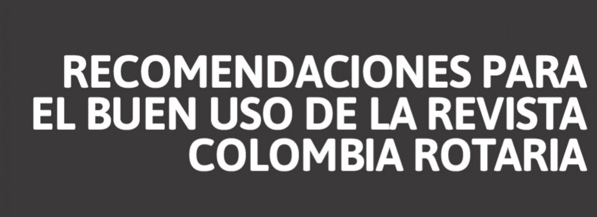 RECOMENDACIONES PARA EL BUEN USO DE LA REVISTA COLOMBIA ROTARIA